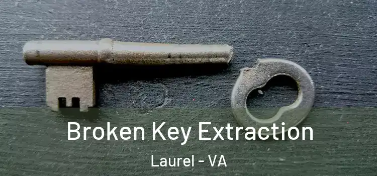 Broken Key Extraction Laurel - VA