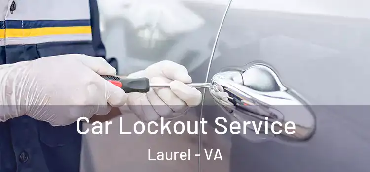 Car Lockout Service Laurel - VA